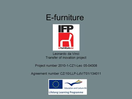 E-furniture Leonardo da Vinci Transfer of inovation project Project number 2010-1-CZ1-Leo 05-04308 Agreement number CZ/10/LLP-LdV/T01/134011.