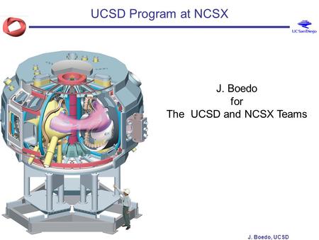 J. Boedo, UCSD UCSD Program at NCSX J. Boedo for The UCSD and NCSX Teams.