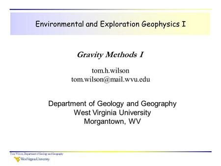 Tom Wilson, Department of Geology and Geography Environmental and Exploration Geophysics I tom.h.wilson Department of Geology.
