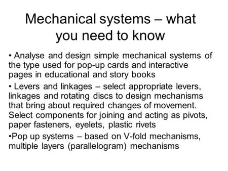Mechanical systems – what you need to know Analyse and design simple mechanical systems of the type used for pop-up cards and interactive pages in educational.