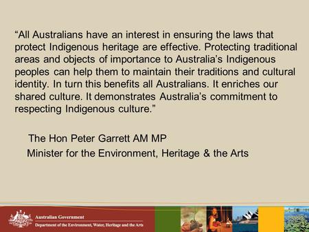 “All Australians have an interest in ensuring the laws that protect Indigenous heritage are effective. Protecting traditional areas and objects of importance.