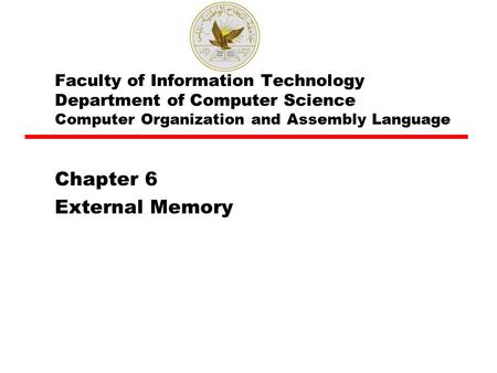 Faculty of Information Technology Department of Computer Science Computer Organization and Assembly Language Chapter 6 External Memory.