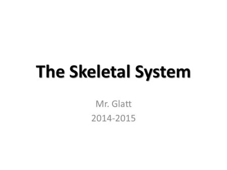 The Skeletal System Mr. Glatt 2014-2015. Skeletal System - Function.
