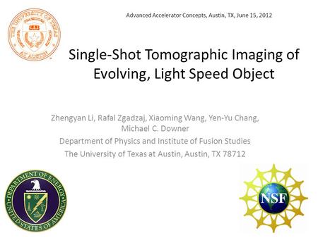 Single-Shot Tomographic Imaging of Evolving, Light Speed Object Zhengyan Li, Rafal Zgadzaj, Xiaoming Wang, Yen-Yu Chang, Michael C. Downer Department of.