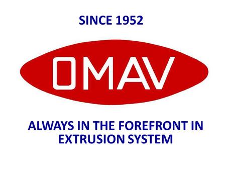 ALWAYS IN THE FOREFRONT IN EXTRUSION SYSTEM SINCE 1952.