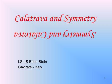 Calatrava and Symmetry I.S.I.S Edith Stein Gavirate - Italy 1.