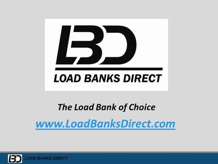 The Load Bank of Choice www.LoadBanksDirect.com.