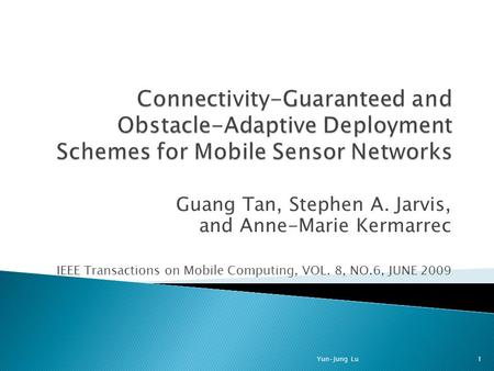 Guang Tan, Stephen A. Jarvis, and Anne-Marie Kermarrec IEEE Transactions on Mobile Computing, VOL. 8, NO.6, JUNE 2009 1Yun-Jung Lu.