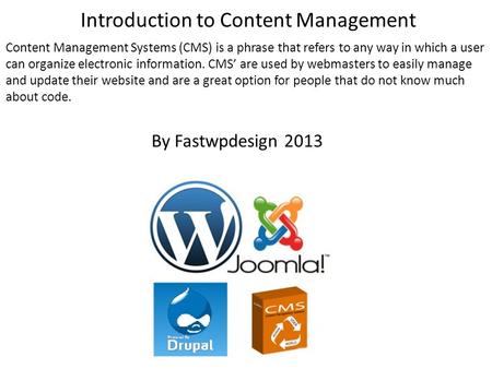 Introduction to Content Management Content Management Systems (CMS) is a phrase that refers to any way in which a user can organize electronic information.