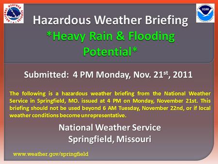 Submitted: 4 PM Monday, Nov. 21 st, 2011 National Weather Service Springfield, Missouri www.weather.gov/springfield The following is a hazardous weather.