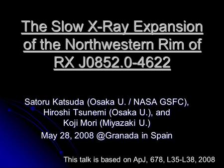 The Slow X-Ray Expansion of the Northwestern Rim of RX J0852.0-4622 Satoru Katsuda (Osaka U. / NASA GSFC), Hiroshi Tsunemi (Osaka U.), and Koji Mori (Miyazaki.