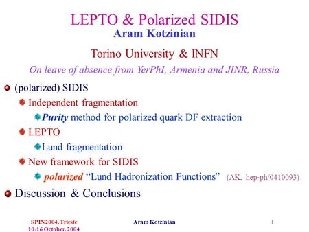 1SPIN2004, Trieste 10-16 October, 2004 Aram Kotzinian LEPTO & Polarized SIDIS (polarized) SIDIS Independent fragmentation Purity method for polarized quark.