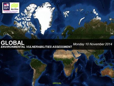 GLOBAL Monday 10 November 2014 ENVIRONMENTAL VULNERABILITIES ASSESSMENT OFFICIAL.
