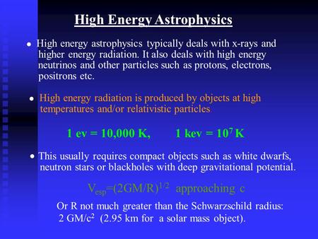 High Energy Astrophysics High energy astrophysics typically deals with x-rays and higher energy radiation. It also deals with high energy neutrinos and.