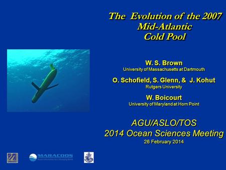 The Evolution of the 2007 Mid-Atlantic Cold Pool W. S. Brown University of Massachusetts at Dartmouth O. Schofield, S. Glenn, & J. Kohut Rutgers University.