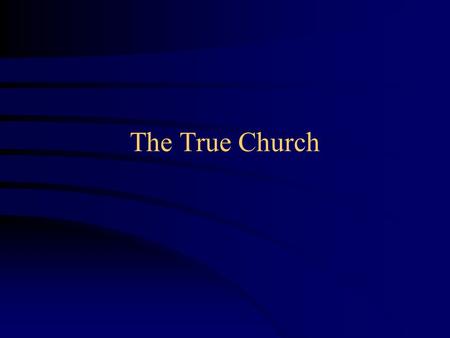The True Church. What is a Church ? Building - physical structure Faith, common belief The members, congregation or assembly Public place of worship.