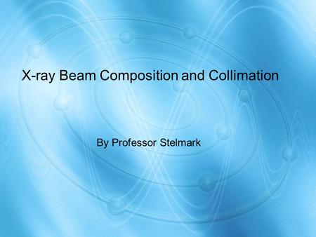 X-ray Beam Composition and Collimation