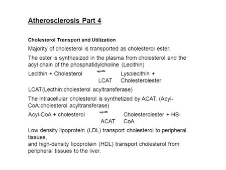 Atherosclerosis Part 4 Cholesterol Transport and Utilization Majority of cholesterol is transported as cholesterol ester. The ester is synthesized in the.