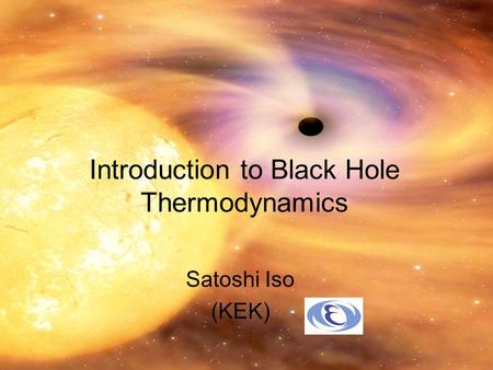 Introduction to Black Hole Thermodynamics Satoshi Iso (KEK)