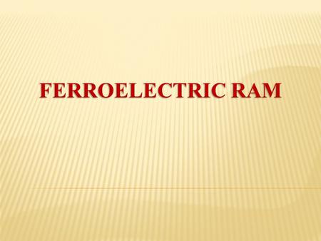 FERROELECTRIC RAM.