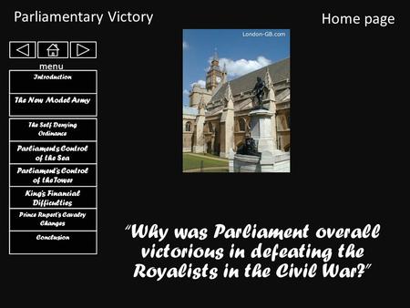 Parliamentary Victory Home page The Self Denying Ordinance The Self Denying Ordinance King’s Financial Difficulties King’s Financial Difficulties Parliaments.