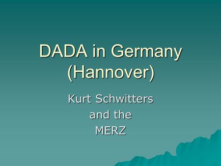 DADA in Germany (Hannover) Kurt Schwitters and the MERZ.