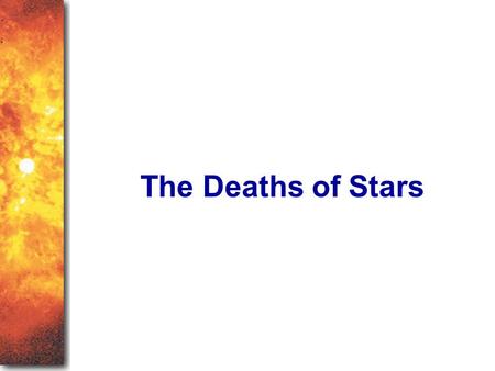 The Deaths of Stars As you read this chapter, take a moment to be astonished and proud that the human race knows how stars die. Finding the masses of stars.