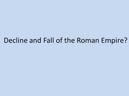 Decline and Fall of the Roman Empire?. Introduction Oliver Stone: “You have to understand what it was like to be a Roman empire and to find some barbarian.
