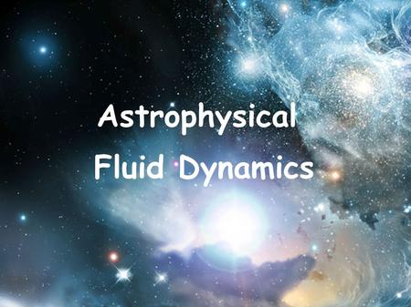 Astrophysical Fluid Dynamics. Astrophysical Hydrodynamics i Lecturer: Rien van de Weijgaert a Room 186, phone 4086,   b Office.