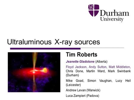 Ultraluminous X-ray sources. Thurs 14th October 2010Tim Roberts - ULXs2 Ultraluminous X-ray sources (ULXs)  EINSTEIN (early `80s) - some galaxies dominated.
