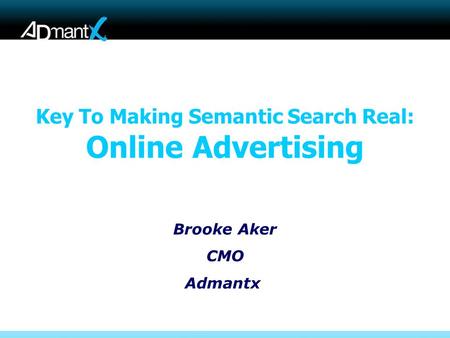 Key To Making Semantic Search Real: Online Advertising Brooke Aker CMO Admantx.