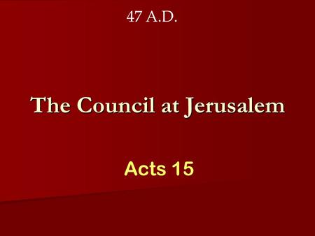 The Council at Jerusalem Acts 15 47 A.D.. “But you will receive power when the Holy Spirit comes on you; and you will be my witnesses in Jerusalem, and.