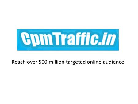Reach over 500 million targeted online audience. Get traffic for your website!! Cpmtraffic.in is a complete online marketing agency which provides you.