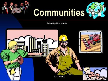c. 11-02 KL1 Communities Edited by Mrs. Martin c. 11-02 KL2 What is a community?