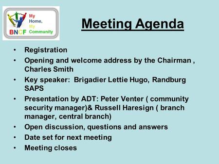 Registration Opening and welcome address by the Chairman, Charles Smith Key speaker: Brigadier Lettie Hugo, Randburg SAPS Presentation by ADT: Peter Venter.