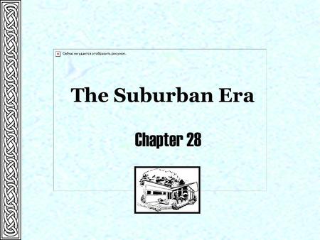 The Suburban Era Chapter 28.  1946 Levittown construction begins Significant Events Chapter 28  1950 Kefauver crime hearings  1952 Fertility rate in.