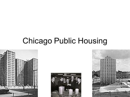 Chicago Public Housing. The 1950s Housing Act. of 1949: CHA creates map that has future housing projects strategically placed throughout the city. White.