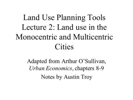 Adapted from Arthur O’Sullivan, Urban Economics, chapters 8-9