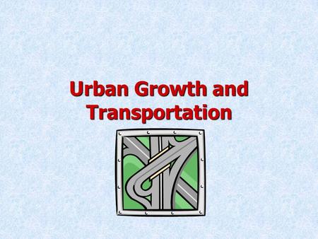 Urban Growth and Transportation. “The paved paradise and put up a parking lot. They took all the trees and put them in tree museum. And they charged all.
