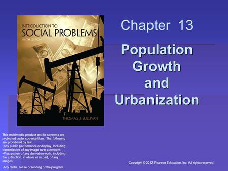 Copyright © 2012 Pearson Education, Inc. All rights reserved. Population Growth and Urbanization Chapter 13 Population Growth and Urbanization This multimedia.
