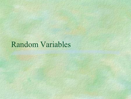Random Variables. Definitions A random variable is a variable whose value is a numerical outcome of a random phenomenon,. A discrete random variable X.