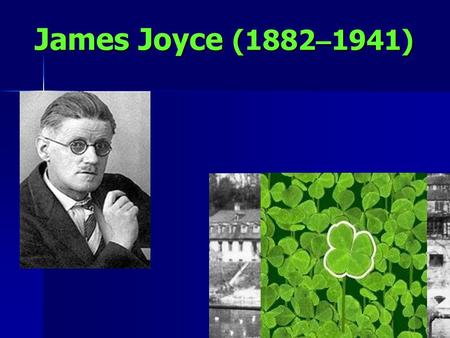 James Joyce (1882 – 1941) He was an Irish novelist. He revolutionized the methods of depicting characters and developing a plot in modern fiction. He.