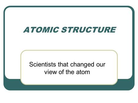 Scientists that changed our view of the atom