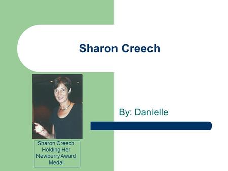 Sharon Creech By: Danielle Sharon Creech Holding Her Newberry Award Medal.
