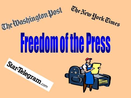 What is “the press”? Newspapers Magazines Radio Television Internet.