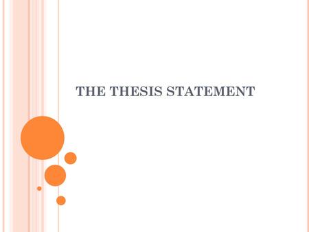 THE THESIS STATEMENT. ?? THESIS STATEMENT ?? Introductory paragraph Contains an expression of attitude, opinion, or idea about a topic. Expresses the.