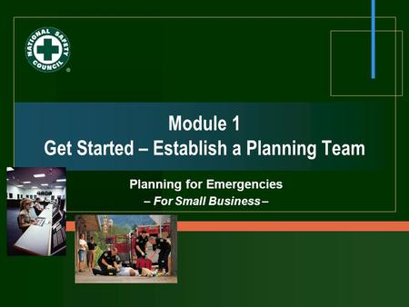 Module 1 Get Started – Establish a Planning Team Planning for Emergencies – For Small Business –