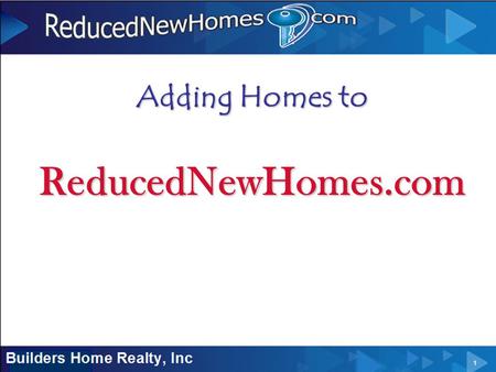 Adding Homes to ReducedNewHomes.com. Outline of Information  Address -  City – major city- either Houston, DFW, Austin or San Antonio  Zip Code – of.