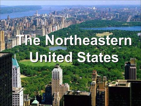 The Northeastern United States. Smallest cultural region in the U.S. Region defined in two parts New England Maine, Vermont, New Hampshire, Massachusetts,