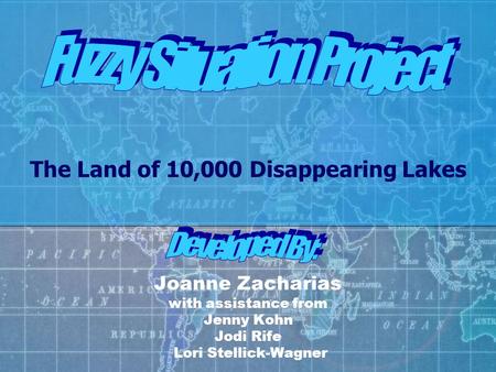 Joanne Zacharias with assistance from Jenny Kohn Jodi Rife Lori Stellick-Wagner The Land of 10,000 Disappearing Lakes.
